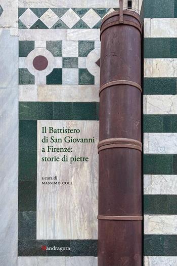 Il Battistero di San Giovanni a Firenze: storie di pietre  - Libro Mandragora 2025 | Libraccio.it
