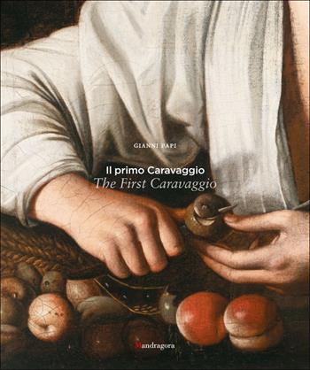 Il primo Caravaggio-The first Caravaggio. Ediz. bilingue - Gianni Papi - Libro Mandragora 2025 | Libraccio.it