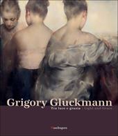 Grigory Gluckmann. Tra luce e grazia-Grigory Gluckmann. Light and grace. Ediz. illustrata