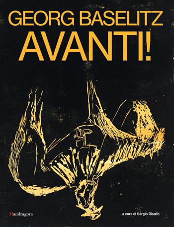 Georg Baselitz. Avanti! Catalogo della mostra (Firenze, 24 marzo-13 settembre 2026). Ediz. a colori  - Libro Mandragora 2026 | Libraccio.it