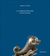 La Collezione Barocchi in San Lorenzo. Ediz. a colori