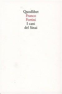 I cani del Sinai - Franco Fortini - Libro Quodlibet 2002, Quodlibet | Libraccio.it