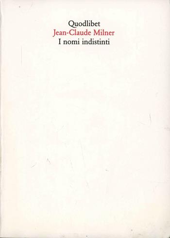 I nomi indistinti - Jean-Claude Milner - Libro Quodlibet 2003, Quaderni Quodlibet | Libraccio.it