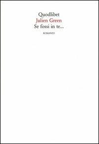 Se fossi in te... - Julien Green - Libro Quodlibet 2003, In ottavo | Libraccio.it