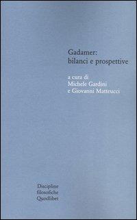 Gadamer: bilanci e prospettive. Atti del Convegno svolto in collaborazione con l'Istituto italiano per gli studi filosofici (Bologna , 13-15 marzo 2003)  - Libro Quodlibet 2003, Quaderni di discipline filosofiche | Libraccio.it