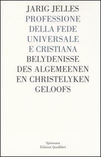 Professione della fede universale e cristiana, contenuta in una lettera a N.N. (1684). Testo tedesco a fronte - Jarig Jelles - Libro Quodlibet 2004, Spinozana | Libraccio.it