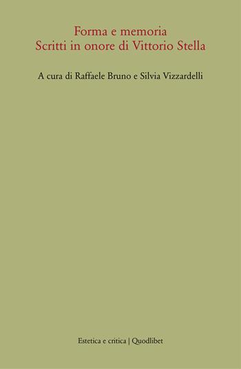 Forma e memoria. Scritti in onore di Vittorio Stella  - Libro Quodlibet 2004, Estetica e critica | Libraccio.it