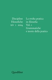 Discipline filosofiche (2004). Vol. 1: La svolta pratica in filosofia. Grammatiche e teorie della pratica.
