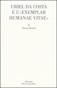 Uriel da Costa e l'«Exemplar humanae vitae». Testo latino a fronte - Omero Proietti - Libro Quodlibet 2004, Spinozana | Libraccio.it