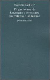 L' inganno assurdo. Linguaggio e conoscenza tra realismo e fallibilismo