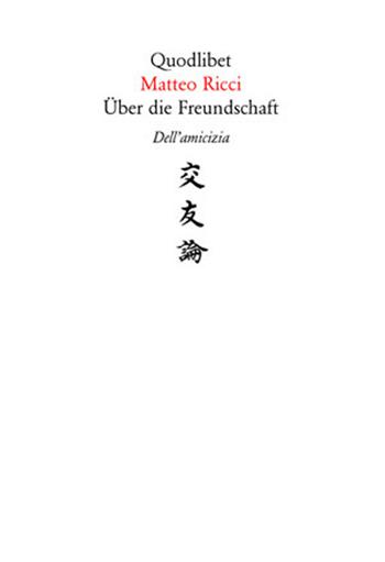 Über die Freundschaft-Dell'amicizia - Matteo Ricci - Libro Quodlibet 2005 | Libraccio.it