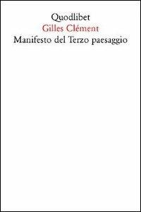 Manifesto del Terzo paesaggio - Gilles Clément - Libro Quodlibet 2005, Quodlibet | Libraccio.it