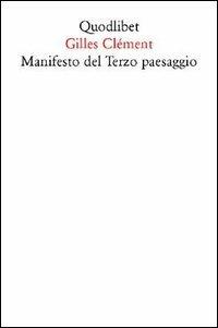 Manifesto del Terzo paesaggio - Gilles Clément - Libro Quodlibet 2005, Quodlibet | Libraccio.it