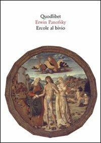 Ercole al bivio. Altri materiali iconografici dell'antichità tornati in vita nell'arte moderna - Erwin Panofsky - Libro Quodlibet 2005, Quaderni Quodlibet | Libraccio.it