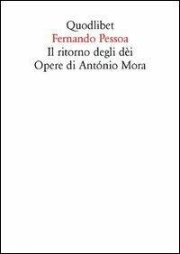 Il ritorno degli dèi. Opere di António Mora - Fernando Pessoa - Libro Quodlibet 2005, Quaderni Quodlibet | Libraccio.it