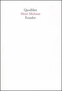 Ecuador. Diario di viaggio - Henri Michaux - Libro Quodlibet 2005, In ottavo | Libraccio.it