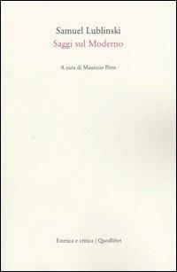 Saggi sul moderno - Samuel Lublinski - Libro Quodlibet 2004, Estetica e critica | Libraccio.it