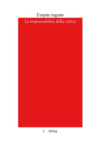 L' ospite ingrato. Annuario del Centro studi Franco Fortini (2004). Vol. 1: La responsabilità della critica.  - Libro Quodlibet 2004, Periodici | Libraccio.it