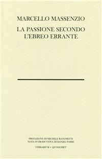 La passione secondo l'ebreo errante - Marcello Massenzio - Libro Quodlibet 2006, Verbarium | Libraccio.it