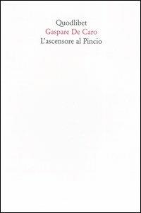 L' ascensore al Pincio - Gaspare De Caro - Libro Quodlibet 2006, In ottavo | Libraccio.it