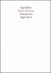 Conoscenza dagli abissi - Henri Michaux - Libro Quodlibet 2006, In ottavo | Libraccio.it