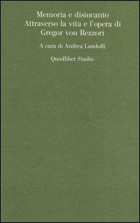 Memoria e disincanto. Attraverso la vita e l'opera di Gregor von Rezzori  - Libro Quodlibet 2006, Quodlibet | Libraccio.it