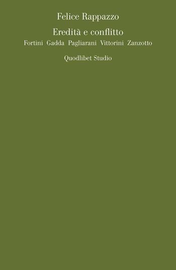 Eredità e conflitto. Fortini, Gadda, Pagliarani, Vittorini, Zanzotto - Felice Rappazzo - Libro Quodlibet 2007, Biblioteca di letterat. omeoglotte.Studi | Libraccio.it