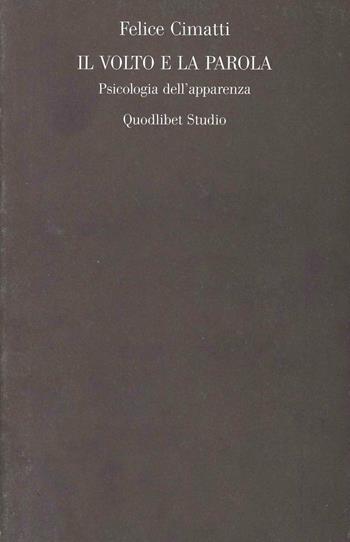 Il volto e la parola. Psicologia dell'apparenza - Felice Cimatti - Libro Quodlibet 2007, Campi della psiche | Libraccio.it