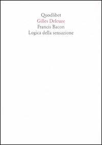 Francis Bacon. Logica della sensazione. Ediz. illustrata - Gilles Deleuze - Libro Quodlibet 2007, Quaderni Quodlibet | Libraccio.it
