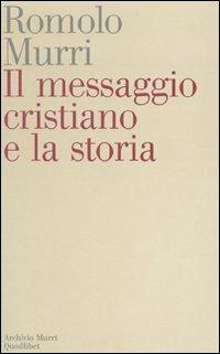 Il messaggio cristiano e la storia - Romolo Murri - Libro Quodlibet 2007 | Libraccio.it