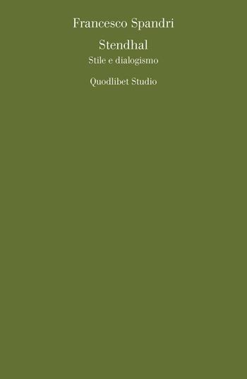 Stendhal. Stile e dialogismo - Francesco Spandri - Libro Quodlibet 2007 | Libraccio.it