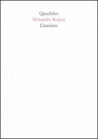 L' ateismo - Alexandre Kojève - Libro Quodlibet 2007, Quaderni Quodlibet | Libraccio.it