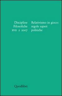 Discipline filosofiche (2007). Vol. 2: Relativismo in gioco: regole saperi politiche.  - Libro Quodlibet 2007, Discipline filosofiche | Libraccio.it