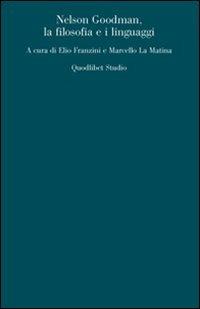 Nelson Goodman. La filosofia e i linguaggi  - Libro Quodlibet 2007, Analisi filosofiche | Libraccio.it