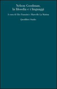 Nelson Goodman. La filosofia e i linguaggi  - Libro Quodlibet 2007, Analisi filosofiche | Libraccio.it