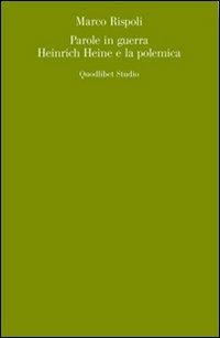 Parole in guerra. Heinrich Heine e la polemica - Marco Rispoli - Libro Quodlibet 2007, Quodlibet studio. Lettere | Libraccio.it