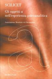 Scilicet. Gli oggetto «a» nell'esperienza psicoanalitica