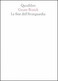 La fine dell'avanguardia - Cesare Brandi - Libro Quodlibet 2008, Quodlibet | Libraccio.it