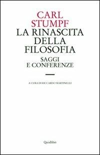 La rinascita della filosofia. Saggi e conferenze (1891-1924) - Carl Stumpf - Libro Quodlibet 2008 | Libraccio.it