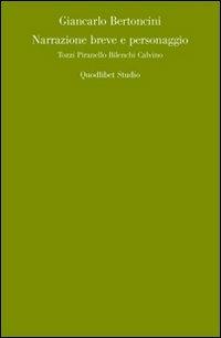 Narrazione breve e personaggio. Tozzi, Pirandello, Bilenchi, Calvino - Giancarlo Bertoncini - Libro Quodlibet 2008, Quodlibet studio. Lettere | Libraccio.it