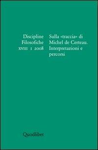 Discipline filosofiche (2008). Vol. 1: Sulla «traccia» di Michel de Certeau..  - Libro Quodlibet 2008, Periodici | Libraccio.it