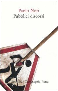Pubblici discorsi - Paolo Nori - Libro Quodlibet 2008, Compagnia Extra | Libraccio.it