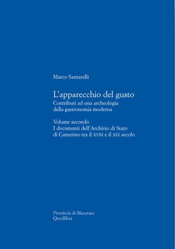 L' apparecchio del gusto. Vol. 2: I documenti dell'archivio di stato di Camerino tra il XVIII e il XIX secolo. - Marco Santarelli - Libro Quodlibet 2008 | Libraccio.it