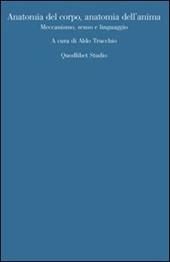 Anatomia del corpo, anatomia dell'anima. Meccanismo, senso, linguaggio