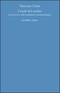 I modi del sentire. Un percorso nella tradizione fenomenologica - Vincenzo Costa - Libro Quodlibet 2009, Discipline filosofiche | Libraccio.it