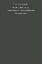 Un' analisi con Dio. L'appuntamento di Lacan con Kierkegaard