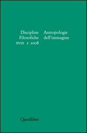 Discipline filosofiche (2008). Vol. 2: Antropologie dell'immagine.