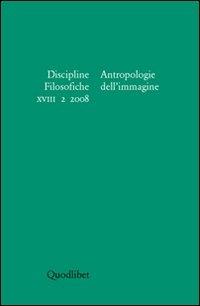 Discipline filosofiche (2008). Vol. 2: Antropologie dell'immagine.  - Libro Quodlibet 2008, Periodici | Libraccio.it