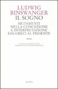 Il sogno. Mutamenti nella concezione e interpretazione dai greci al presente - Ludwig Binswanger - Libro Quodlibet 2008, Le forme dell'anima | Libraccio.it