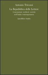 La repubblica delle lettere. Generazioni, scrittori, società nell'Italia contemporanea
